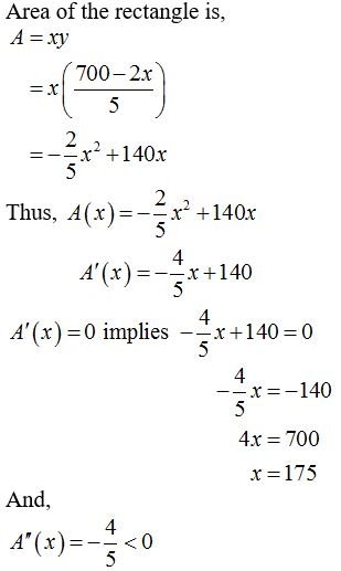 Area of the rectangle is, A=xy 700-2x 5 2 x +140x 5 2 x 140x 5 Thus, A(x) 4 A(x)x+140 5 4 x140 0 5 A(x) 0 implies 4 -x=-140