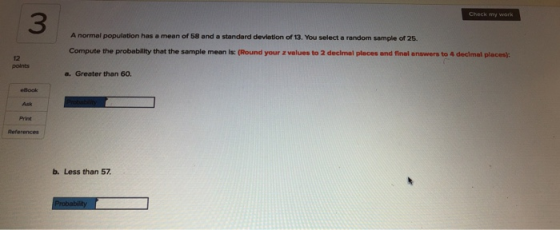 Check my ork A normal population has a mean of 58 and a standard deviation of 13. You select a random sample of 25. Compute t