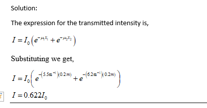 Solution: The expression for the transmitted intensity is, I =1, (+4% +243) Substituting we get 1=106e+<*]02m +2462=/02 2 1
