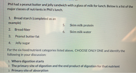 Phil had a peanut butter and jelly sandwich with a glass of milk for lunch. Below is a list of the major classes of nutrients