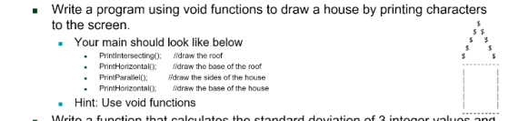 Write a program using void functions to draw a house by printing characters to the screen. . Your main should look like below