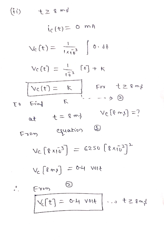 sus=7 ic(t) = OMA Vc (t) = o. dt 1 Vc (t) = [O] + K Volt) K For şws 27 K TO Find velema] =? at t = 8 ms equation From Vc [Exp