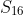 S16