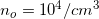 \small n_{o}=10^{4}/cm^{3}
