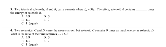 times 3. Two identical solenoids, A and B, carry currents where IA = 316. Therefore, solenoid A contains the energy of soleno