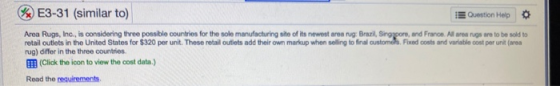 E3-31 (similar to) Question Help Area Rugs, Inc., is considering three possible countries for the sole manufacturing site of