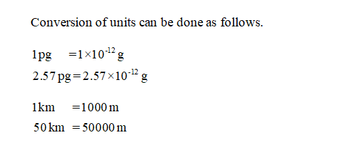 Conversion of units can be done as follows. 1pg1x1012g 2.57 pg2.57x 10g 1km -1000 m 50km-50000 m