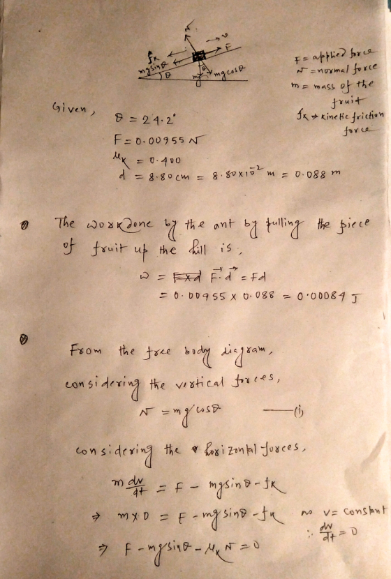 x F = applied force mgsins mg cosa Given, es = normal force = mass of the fruit fx & kinetic friction force 8 = 24.29 F=0.009