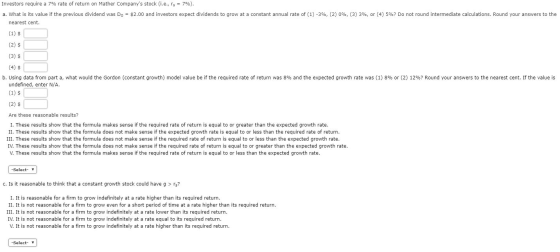 Investors require a 7% rate of return on Mather Companys stock (i.e., rs = 7%). a. What is its value if the previous dividen