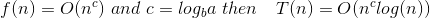 f(n) = O(n) and c=logya then Tn) = O(nlogn))