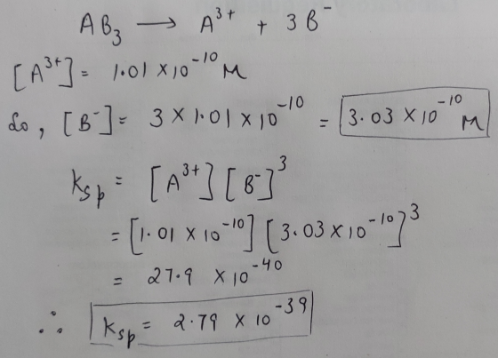 A B - A3+ + 3 6 [adr] - 1.01 X10-10m do , [B]- 3x101x100 - 13.03 x10 M Ksp [not] [6] - [1.01 X 18-] (3:03 x 10- = 27.9 x 1