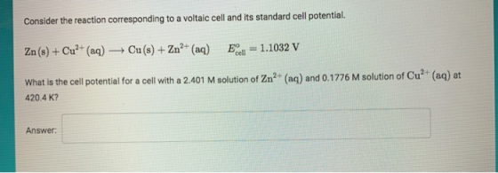 Consider the reaction corresponding to a voltaic cell and its standard cell potential. Zn(s) + Cu²+ (aq) + Cu(s) + Zn2+ (aq)
