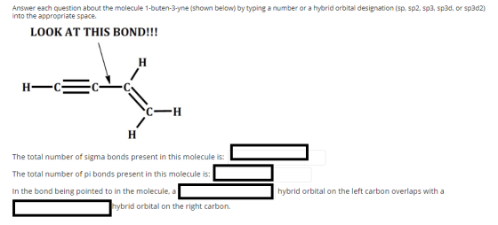 Answer each question about the molecule 1-buten-3-yne (shown below) by typing a number or a hybrid orbital designation (sp, s