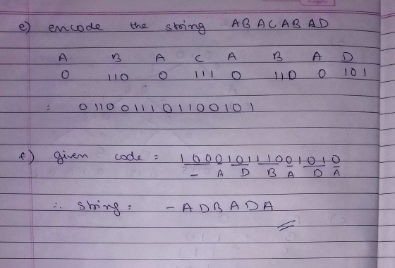 e) encode the string AB ACABAD 13 с A B А D 10 ) O O 011001101100101 f) given code Looolol D Loo loro D A A BA ; string : ADB