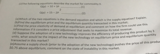 (2)The following equations describe the market for commodity X. Qip) -10 + 3P ..........................(1) Qip) - 15 - 2P ..