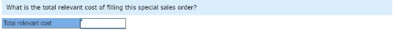 What is the total relevant cost of filling this special sales order? Total relevant cost