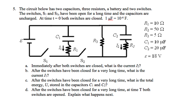 Image for 5. The circuit below has two capacitors, three resistors, a battery and two switches. The switches, S1 and S2,