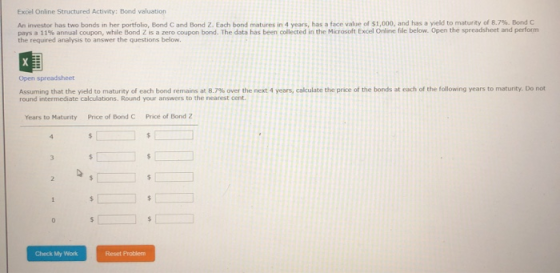 Excel Online Structured Activity: Bond valuation An investor has two bonds in her portfolio, Bond C and Bond Z. Each bond mat