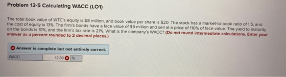 Problem 13-5 Calculating WACC (LO1) The total book value of WTCs equity is $8 million, and book value per share is $20. The