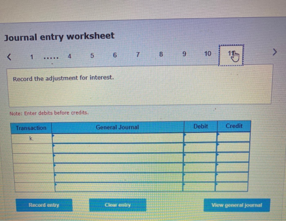 Journal entry worksheet < 1 ..... 4 5 6 7 8 9 10 Record the adjustment for interest. Note: Enter debits before credits. Trans