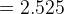 = 2.525