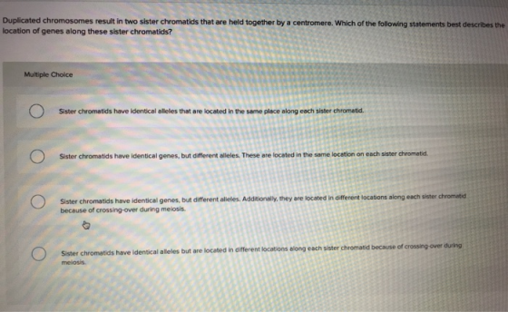 Duplicated chromosomes result in two sister chromatids that are held together by a centromere. Which of the following stateme