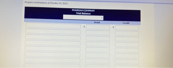 Prepare a trial balance at October 31, 2022 PHAROAH COMPANY Trial Balance Debit Credit VA