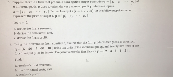 of 3. Suppose there is a firm that produces nonnegative output quantities q = 101 02 en n different goods. It does so using