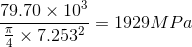 \frac{79.70\times 10^{3}}{\frac{\pi}{4}\times 7.253^{2}} = 1929 MPa