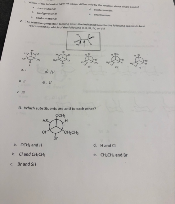 1. Which of the following types of isomer differs only by the rotation about single bonds? a. d diastereomers constitutional