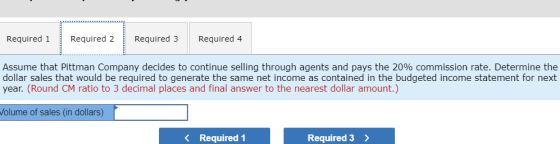 Required 1 Required 2 Required 3 Required 4 Assume that Pittman Company decides to continue selling through agents and pays t