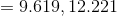 = 9.619 , 12.221