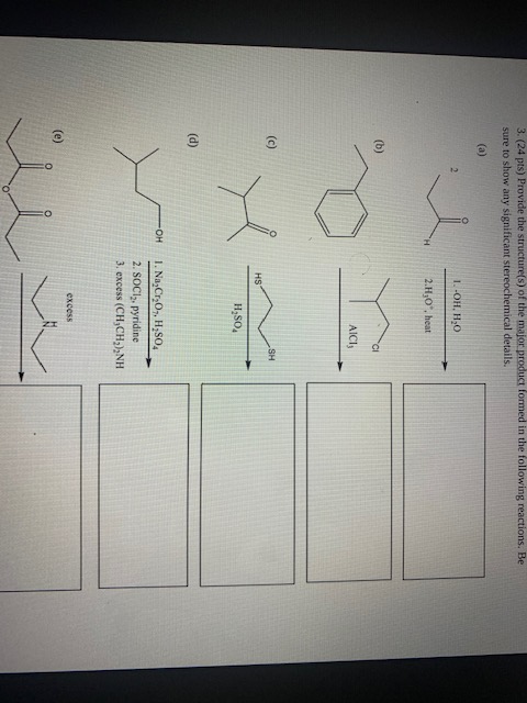3. (24 pts) Provide the structure(s) of the major product formed in the following reactions. Be sure to show any significant
