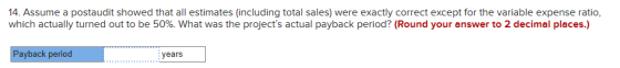 14. Assume a postaudit showed that all estimates (including total sales) were exactly correct except for the variable expense