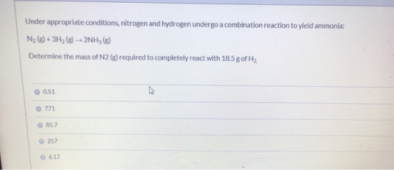 Under appropriate conditions, nitrogen and hydrogen undergo a combination reaction to yield ammonia: N2 (s) + 3H2(g) + 2NH3 (