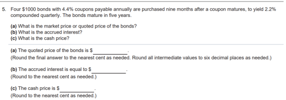 5. Four $1000 bonds with 4.4% coupons payable annually are purchased nine months after a coupon matures, to yield 2.2% compou