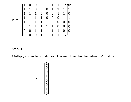 1 1 0 0 0 1 1 11 1 1 1 0 0 0 1 10 1 1 1 1 0 0 0 1 1 Step -1 Multiply above two matrices. The result will be the below 8x1 mat