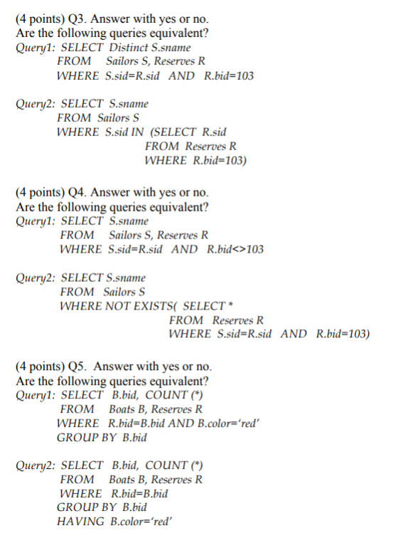 (4 points) Q3. Answer with yes or no. Are the following queries equivalent? Query1: SELECT Distinct S.sname FROM Sailors S, R