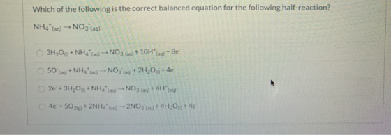 Which of the following is the correct balanced equation for the following half-reaction? NH4 m) - NO3(a) 3H2O + NH4) - NO3a)