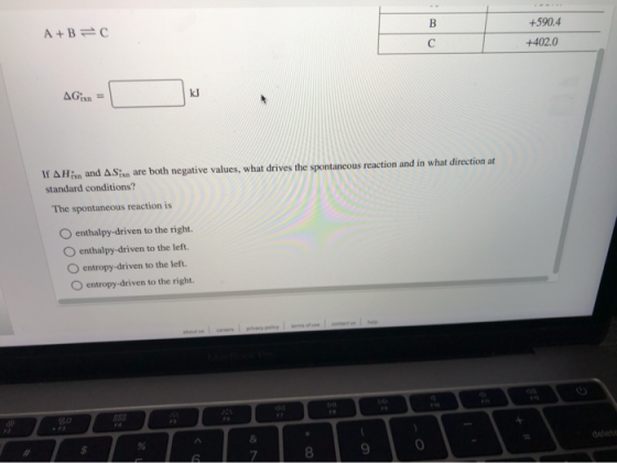 B A+B= +590.4 +402.0 с AGX = kJ If AHin and ASix are both negative values, what drives the spontaneous reaction and in what d