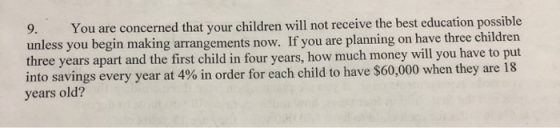 9. You are concerned that your children will not receive the best education possible unless you begin making arrangements now