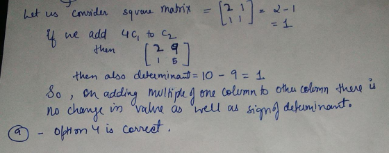 = :] 2-1 = 1 if het us consider matrix square we add 40, to cz then 29 then also determinant = 10 - 9 = 1 so on adding multip