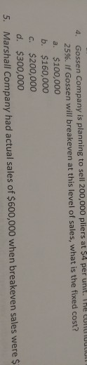 Gossen Company is planning to sell 200,000 pliers at $4 per unit. The eundudtiot 25%. If Gossen will breakeven at this level