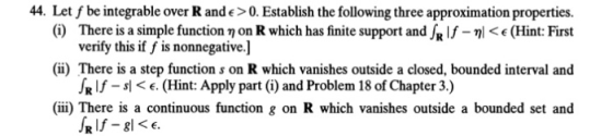 44. Let f be integrable over Rande > 0. Establish the following three approximation properties. (i) There is a simple functio