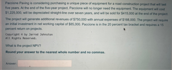 Paccione Paving is considering purchasing a unique piece of equipment for a road construction project that will last five yea