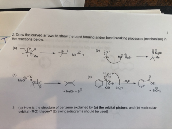2 2. Draw the curved arrows to show the bond forming and/or bond breaking processes (mechanism) in the reactions below: (a) T