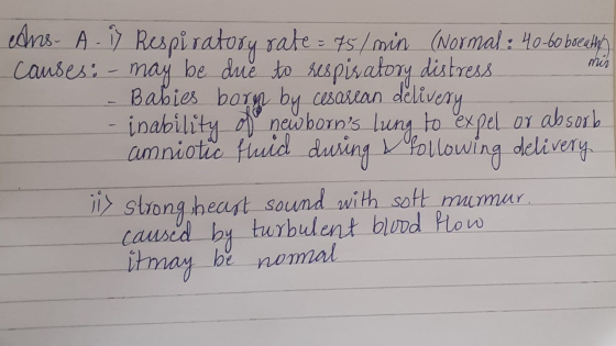 mir cans. A. i) Respiratory rate= 75/ min (Normal: 40-60 breathy causes: - may be due to respiratory distress - Babies born b