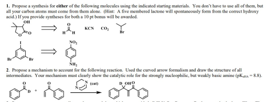 1. Propose a synthesis for either of the following molecules using the indicated starting materials. You dont have to use al