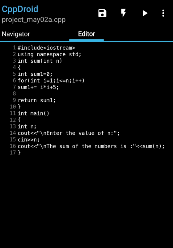 CppDroid project_mayo2a.cpp Navigator Editor 1 #include<iostream> 2 using namespace std; 3 int sum(int n) 4 { 5 int sum1=0; 6