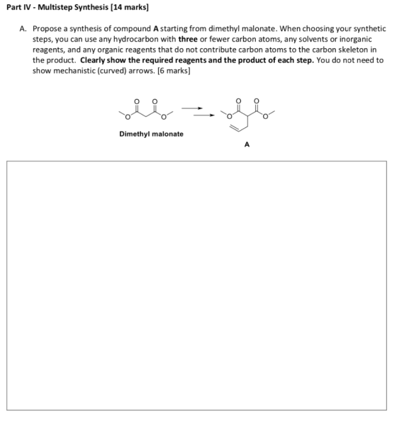 Part IV - Multistep Synthesis [14 marks] A. Propose a synthesis of compound A starting from dimethyl malonate. When choosing